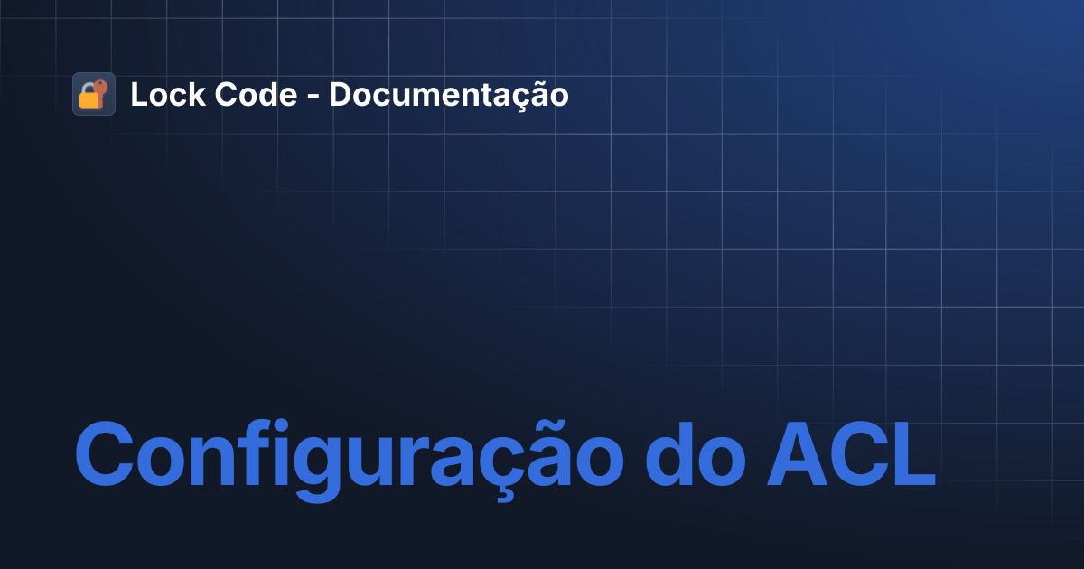 Configuração do ACL | Lock Code - Documentação